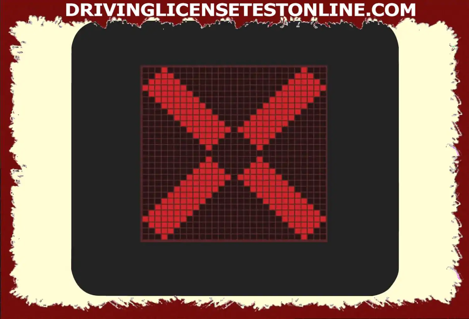 Du är på en motorväg . Vad betyder det när ett rött kors visas ovanför den hårda axeln ??